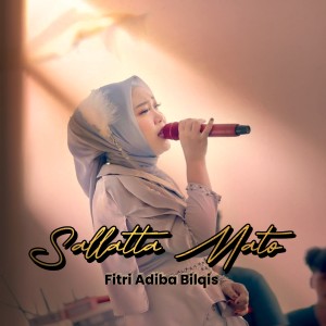 Dengarkan lagu Sallatta Mato nyanyian Fitri Adiba Bilqis dengan lirik