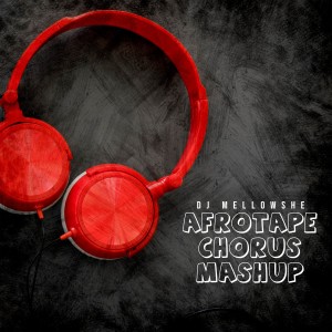 อัลบัม Afrotape Chorus Mashup (Explicit) ศิลปิน DJ Mellowshe