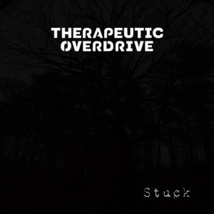 Dengarkan lagu Stuck (Explicit) nyanyian Therapeutic Overdrive dengan lirik
