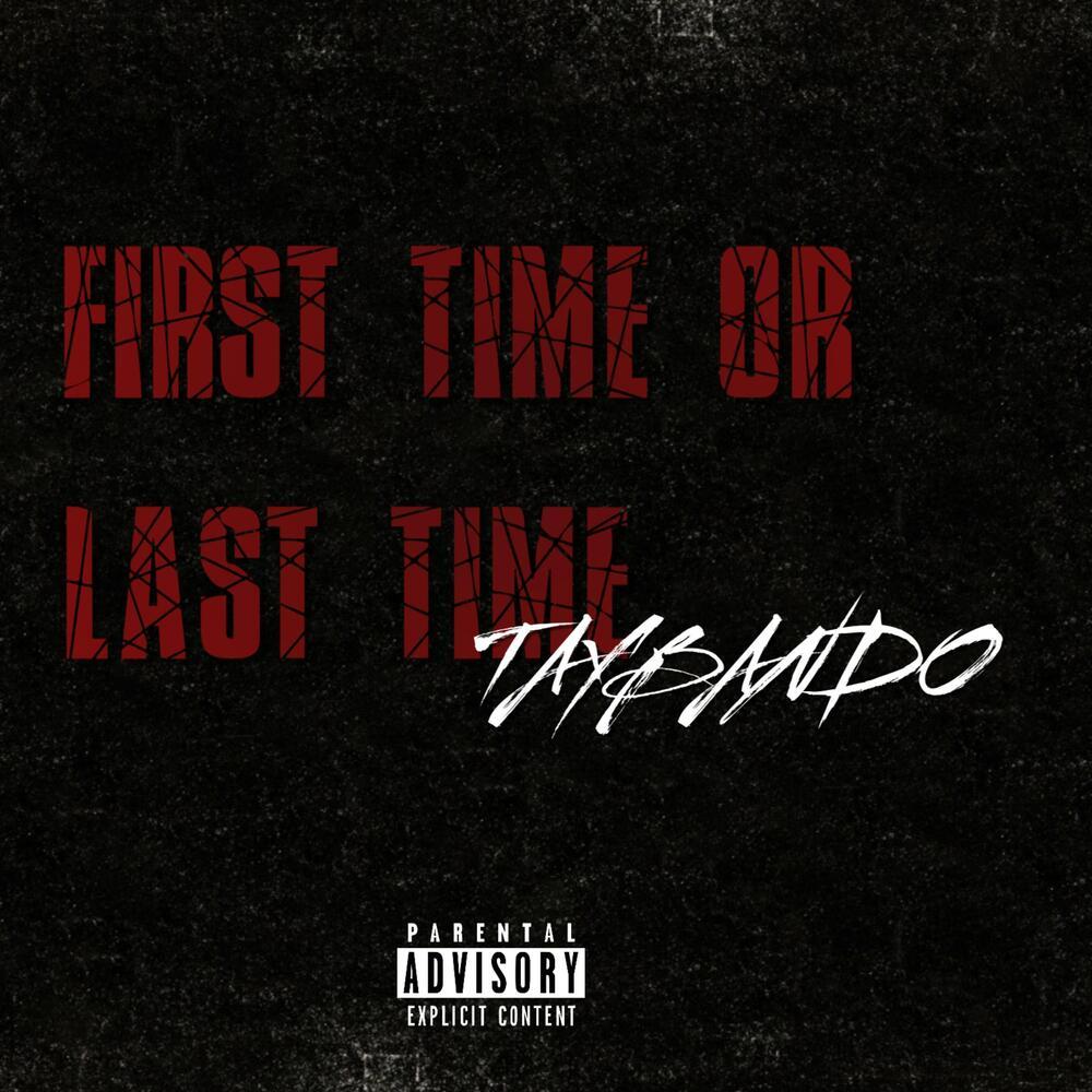 First Time Or Last Time (Explicit)