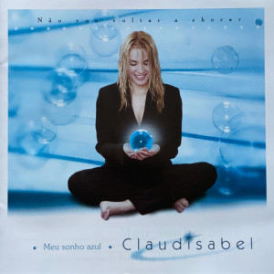 Claudisabel的專輯Não Vou Voltar a Chorar (Meu Sonho Azul)