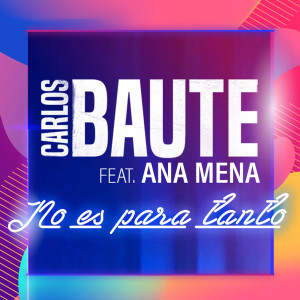 收聽Carlos Baute的No es para tanto (feat. Ana Mena)歌詞歌曲