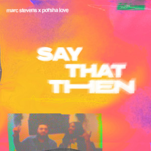 Listen to Say That Then(feat. Porsha Love) song with lyrics from Marc Stevens