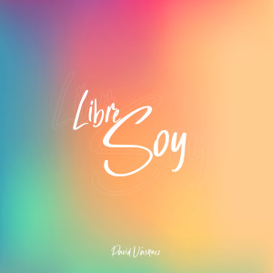 Listen to Libre Soy song with lyrics from David Vasquez
