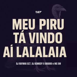 MEU PIRU TA VINDO AI LALALAIA (Explicit) dari DJ Rafinha dz7