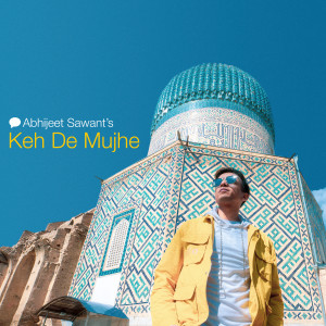 Listen to Keh De Mujhe song with lyrics from Abhijeet Sawant
