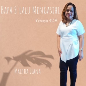 Listen to Indahnya Bapa S'lalu Mengasihi song with lyrics from Martha Liana