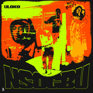 ดาวน์โหลดและฟังเพลง Nsogbu (Explicit) พร้อมเนื้อเพลงจาก Uloko