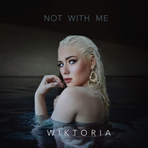 ดาวน์โหลดและฟังเพลง Not With Me พร้อมเนื้อเพลงจาก Wiktoria