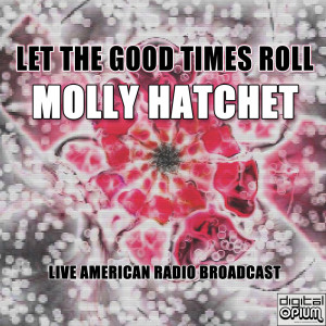 อัลบัม Let The Good Times Roll (Live) ศิลปิน Molly Hatchet