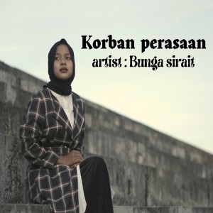 Dengarkan Korban perasaan lagu dari Bunga Sirait dengan lirik