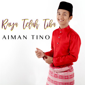 Dengarkan lagu Raya Telah Tiba nyanyian Aiman Tino dengan lirik