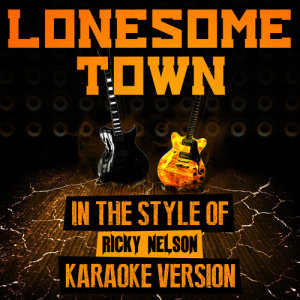 ดาวน์โหลดและฟังเพลง Lonesome Town (In the Style of Ricky Nelson) [Karaoke Version] พร้อมเนื้อเพลงจาก Ameritz Audio Karaoke