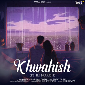 Listen to Khwahish (Pehli Baarish) song with lyrics from Antara Mitra