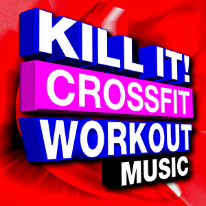 CrossFit Junkies的專輯Kill It! Crossfit Workout Music