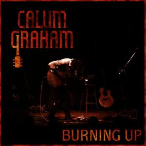 收聽Calum Graham的Burning Up歌詞歌曲
