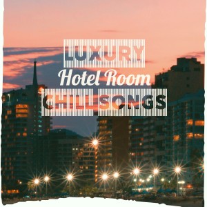 Album Luxury Hotel Room Chill Songs from Maitor