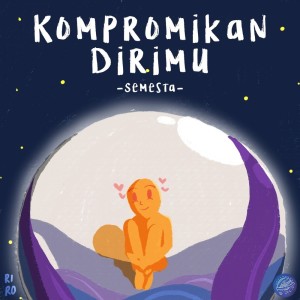 Dengarkan lagu Kompromikan Dirimu nyanyian Semesta dengan lirik