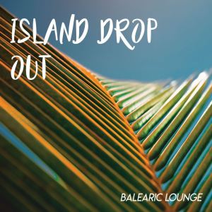 Various Artists的專輯Island Drop Out x Balearic Lounge
