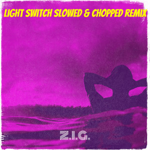 Album Light Switch Slowed & Chopped Remix (Explicit) from Z.I.G.