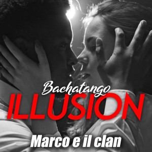 ดาวน์โหลดและฟังเพลง Illusion (Bachatango) พร้อมเนื้อเพลงจาก Marco e il Clan
