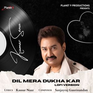 Kumar Sanu的专辑Dil Mera Dukha Kar (Lofi Version)