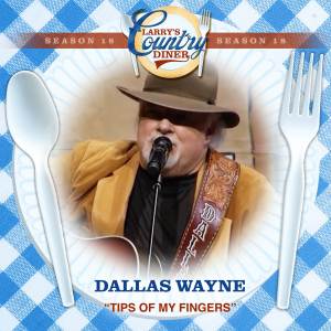 อัลบัม Tips Of My Fingers (Larry's Country Diner Season 18) ศิลปิน Dallas Wayne
