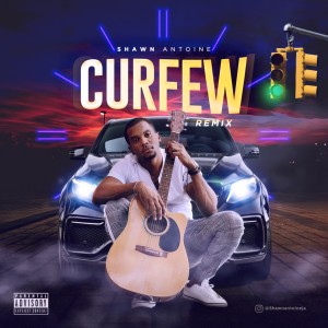 Shawn Antoine的專輯Curfew (Remix) (Explicit)