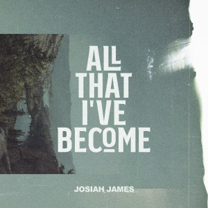 Josiah James的专辑All That I've Become