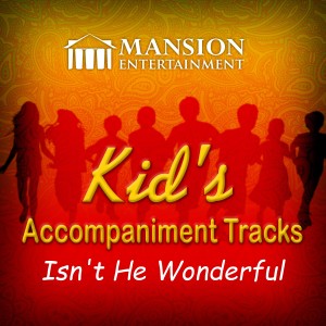 收聽Mansion Kid's Karaoke的Isn't He Wonderful (Vocal Demo)歌詞歌曲