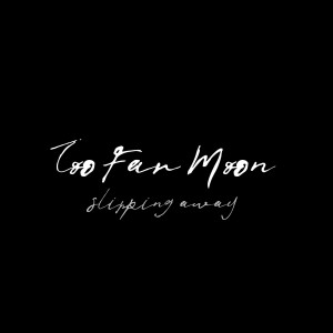 ดาวน์โหลดและฟังเพลง Slipping Away พร้อมเนื้อเพลงจาก Too Far Moon