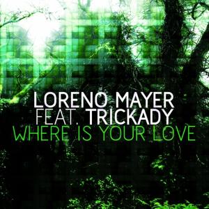 Album Where Is Your Love (feat. Trickady) from Loreno Mayer