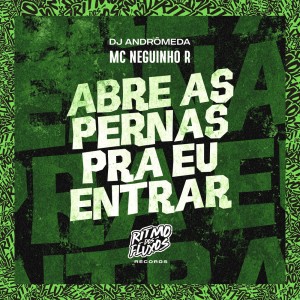 Listen to Abre as Pernas pra Eu Entrar (Explicit) song with lyrics from MC Neguinho R