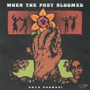 Goya Gumbani的專輯When The Past Bloomed (Explicit)