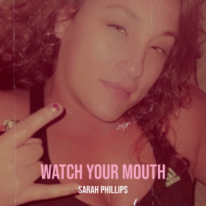 อัลบัม Watch Your Mouth (Explicit) ศิลปิน Sarah Phillips