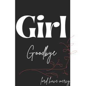 Lord Have Mercy的专辑Girl goodbye