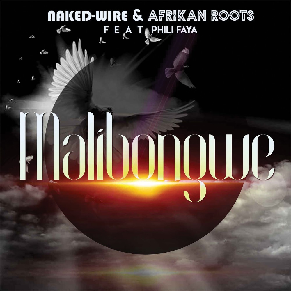 Naked-Wire & Afrikan Roots - Malibongwe (feat.Phili Faya) (Original)