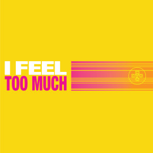 Dance Yourself Clean的專輯I Feel Too Much