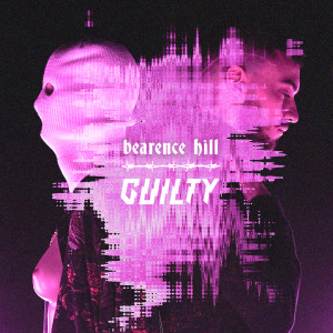 Listen to GUILTY song with lyrics from Bearence Hill