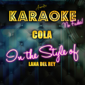 收聽Ameritz Top Tracks的Cola (In the Style of Lana Del Rey) [Karaoke Version] (Karaoke Version)歌詞歌曲
