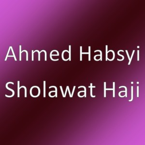 Sholawat Haji dari Ahmed Habsyi