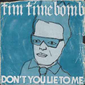 ดาวน์โหลดและฟังเพลง Don't You Lie to Me พร้อมเนื้อเพลงจาก Tim Timebomb