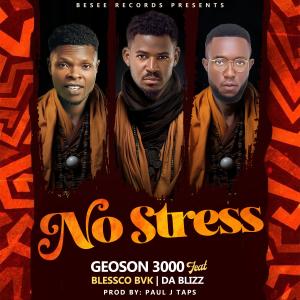 ดาวน์โหลดและฟังเพลง No Stress (feat. Blessco BVK & Da Blizz) พร้อมเนื้อเพลงจาก Geoson 3000