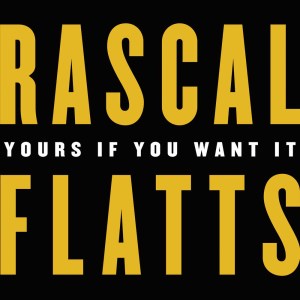 收聽Rascal Flatts的Yours If You Want It歌詞歌曲