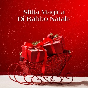 Album Slitta Magica Di Babbo Natale oleh Various  Artists