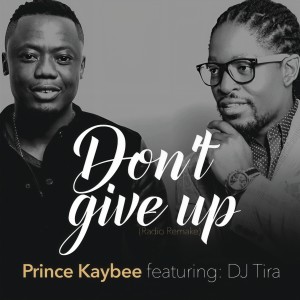 收聽Prince Kaybee的Don't Give Up (Radio Remake)歌詞歌曲