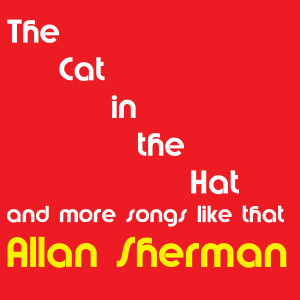 Allan Sherman的专辑The Cat in the Hat and More Songs Like That