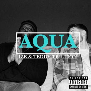 收聽Ize的AQUA (feat. TEDDY TRILLION) (Explicit)歌詞歌曲