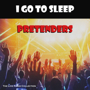 Pretenders的專輯I Go To Sleep (Live)