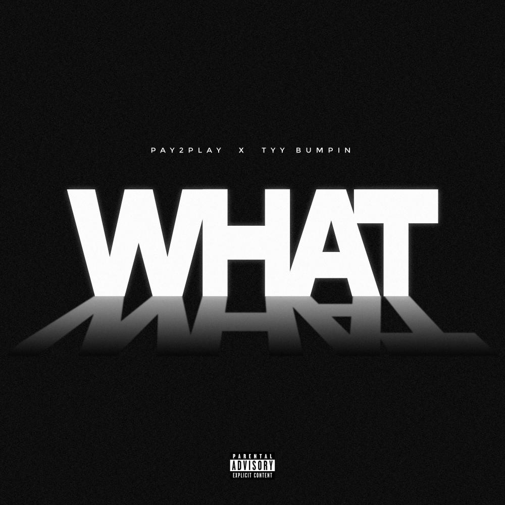 WHAT (feat. Tyy Bumpin) (Explicit)